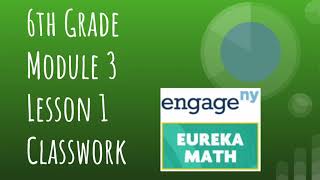 Engage NY // Eureka Math Grade 6 Module 3 Lesson 1 Classwork