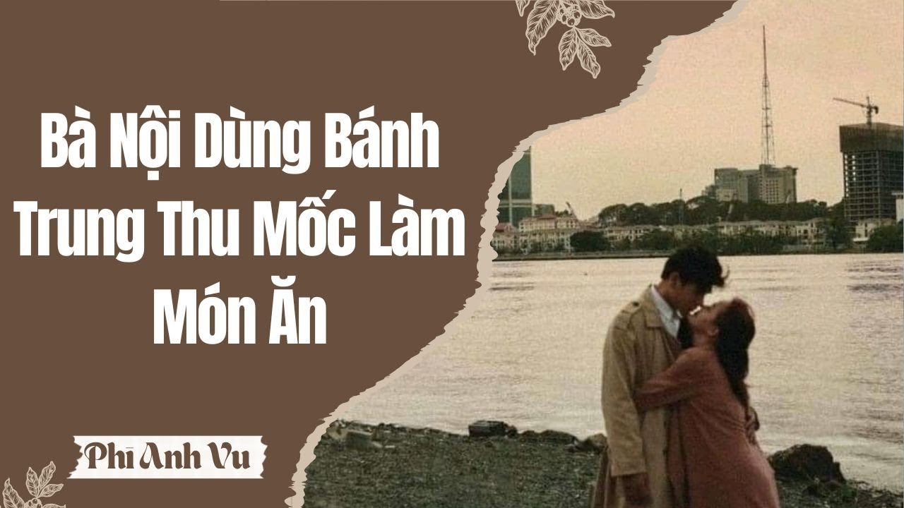 [Truyện Audio] Bà Nội Dùng Bánh Trung Thu Mốc Làm Món Ăn | Phi Anh Vũ