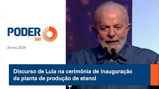 Discurso de Lula na cerimônia de inauguração da planta de produção de etanol