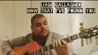 Liam Gallagher - Now That I&#39;ve Found You (acoustic guitar cover)