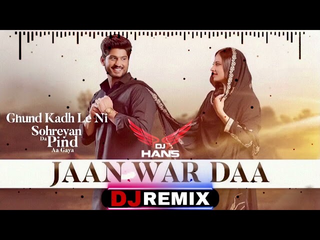 Jaan War Daa - Gurnam Bhullar | Remix | Basra Production | Ghund Kadh Le Ni Sohreyan Da Pind Aa Gaya class=
