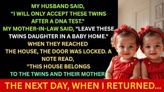 My Husband Said, I'll Only Accept These TWIN DAUGHTER After A DNA TEST. The Next Day, When I return