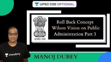 L6: Roll Back Concept Wilson Vision on Public Administration Part 3 | UPSC CSE 2021-2022