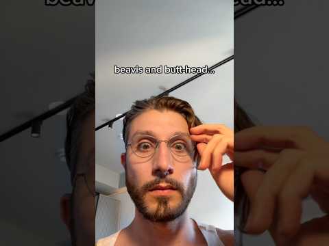 beavis and butt-head know me????