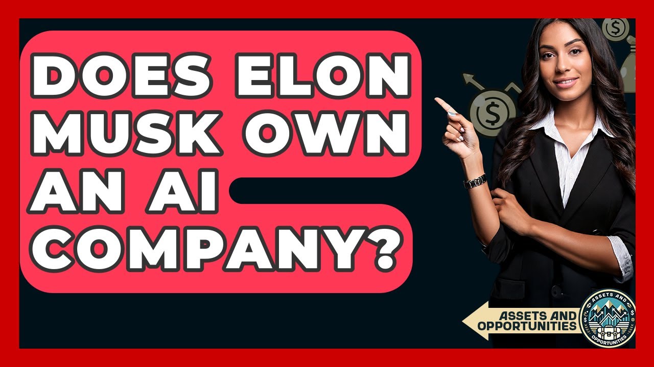 Does Elon Musk Own An AI Company? - AssetsandOpportunity.org - YouTube