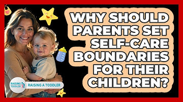 Why Should Parents Set Self-care Boundaries For Their Children? - Raising A Toddler