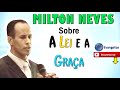 Pr MILTON NEVES - Estudo - Sobre a LEI e a GRAÇA