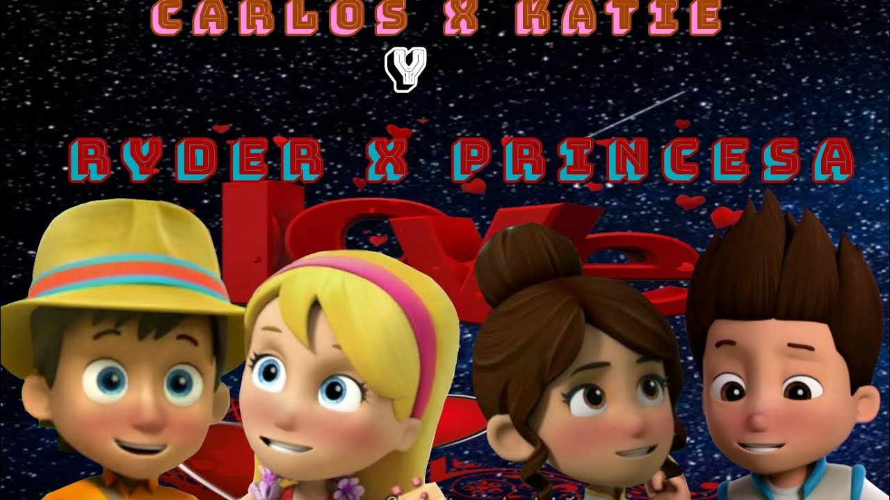 Ryder x Princesa y Carlos x Katie💖💌💘💞 Para mí amiga @Paw-Ediths-Love leer descripción👍😁
