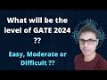 What will be the level of GATE 2024? | Easy, Moderate or Difficult?