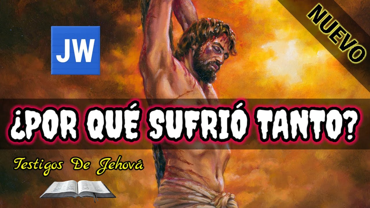 POR QUÉ MURIÓ Y SUFRIÓ JESÚS. DISCURSO JW (TESTIGOS DE JEHOVÁ). JWORG