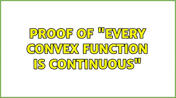 Proof of "every convex function is continuous" (9 Solutions!!)