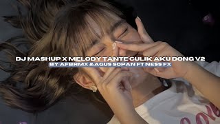 DJ MASHUP X MELODY TANTE CULIK AKU DONG V2 BY AFBRMX & AGUS SOPAN FT NESS FX VIRAL TIKTOK MENGKANEE!