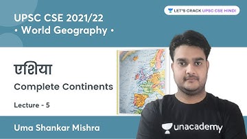 Asia | Complete Continents | World Geography for UPSC CSE By Uma Shankar Mishra
