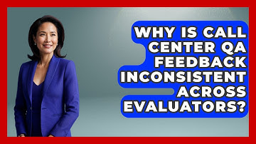 Why Is Call Center QA Feedback Inconsistent Across Evaluators? - Call Center Pro Strategies