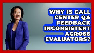Why Is Call Center QA Feedback Inconsistent Across Evaluators? - Call Center Pro Strategies