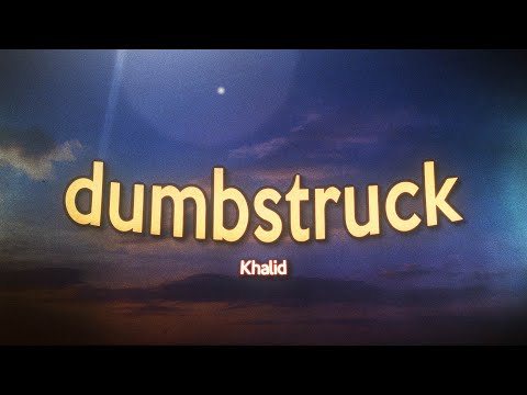 Khalid - dumbstruck (Lyrics)