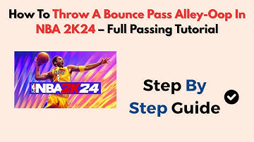 How To Throw A Bounce Pass Alley-Oop In NBA 2K24 – Full Passing Tutorial