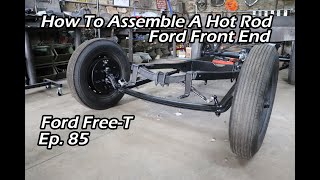 How To Assemble A Hot Rod Front End - Ford Free-T Ep. 85