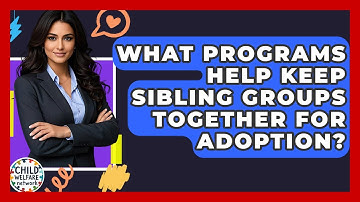 What Programs Help Keep Sibling Groups Together For Adoption? - Child Welfare Network