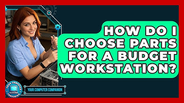 How Do I Choose Parts For A Budget Workstation? - Your Computer Companion