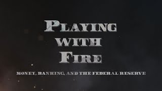 Playing with Fire: Money, Banking, and the Federal Reserve — Official Trailer