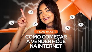 Low Ticket Como Começar A Vender Hoje Na Internet