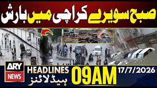 Rain In Karachi | US-Iran War Updates | ARY News 9 AM Headlines | 17th July 2026