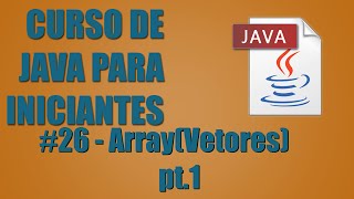 Java para iniciantes #26 - Arrays(Vetores) Pt.1