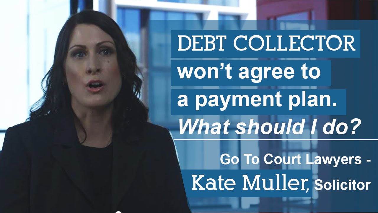 lawyer professional conduct Debt collector won’t agree to a payment plan. What should I do? | Go To Court Lawyers - Kate Muller