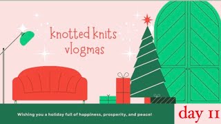 ?Knotted Knits Vlogmas 2023?DAY 11