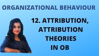 12. Attribution, Attribution Theories in Organizational Behaviour |OB|
