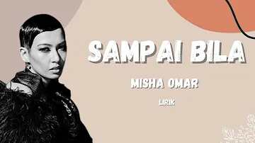 Sampai Bila - Misha Omar (Lirik)