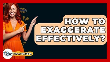 How To Exaggerate Effectively? - The Comedy Reel