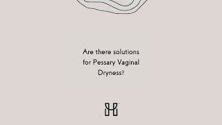 Are there solutions for Pessary Vaginal Dryness?
