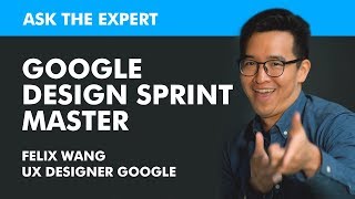 Ask The Google Design Sprint Master : Felix Wang