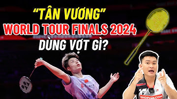 Bật Mí Vợt của Nhà Vô Địch giải cầu lông World Tour Finals 2024