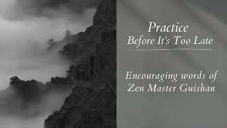 Encouraging Words | Zen Master Guishan - Practice Before It's Too Late