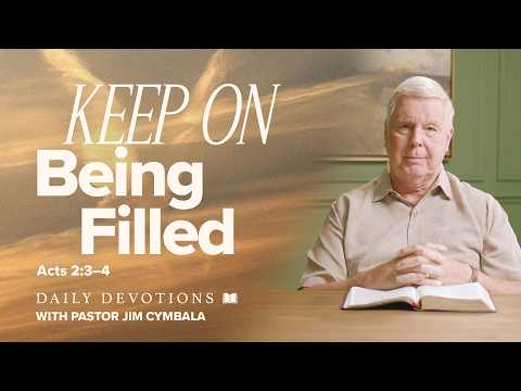 Daily Devotional | Keep On Being Filled | Acts 2:3–4 | Pastor Jim Cymbala
