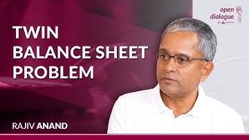 What is a Twin Balance Sheet Problem? | Rajiv Anand | Open Dialogue