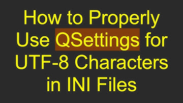 How to Properly Use QSettings for UTF-8 Characters in INI Files