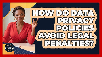How Do Data Privacy Policies Avoid Legal Penalties? - Business Law Pros
