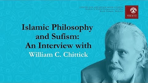 𝐈𝐬𝐥𝐚𝐦𝐢𝐜 𝐏𝐡𝐢𝐥𝐨𝐬𝐨𝐩𝐡𝐲 𝐚𝐧𝐝 𝐒𝐮𝐟𝐢𝐬𝐦: 𝐀𝐧 𝐈𝐧𝐭𝐞𝐫𝐯𝐢𝐞𝐰 𝐰𝐢𝐭𝐡 𝐖𝐢𝐥𝐥𝐢𝐚𝐦 𝐂. 𝐂𝐡𝐢𝐭𝐭𝐢𝐜𝐤.