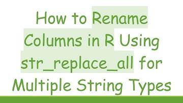 How to Rename Columns in R Using str_replace_all for Multiple String Types