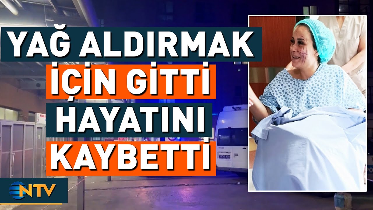 Yağ Aldırmak için Gittiği Özel Hastanede Öldü! | NTV