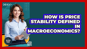How Is Price Stability Defined In Macroeconomics?