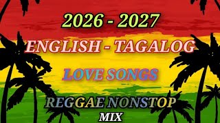 REGGAE MIX 2026 - 2027 🎸 ENGLISH  - TAGALOG LOVE SONGS NONSTOP 🔔 REGGAE LOVE SONGS MIX | NONSTOP MIX