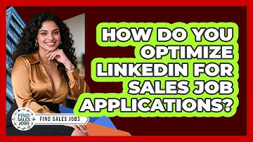 How Do You Optimize LinkedIn For Sales Job Applications? - Find Sales Jobs