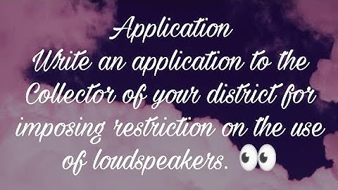 Write an application to the Collector of your district for imposing restriction on the use of loudsp