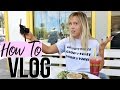How To Vlog | How To Be A Vlogger!