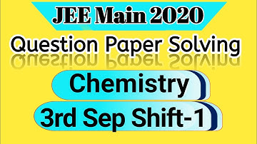 JEE Main 2020 Question Paper 1 Solving (Chemistry) (3rd Sep Shift-1)